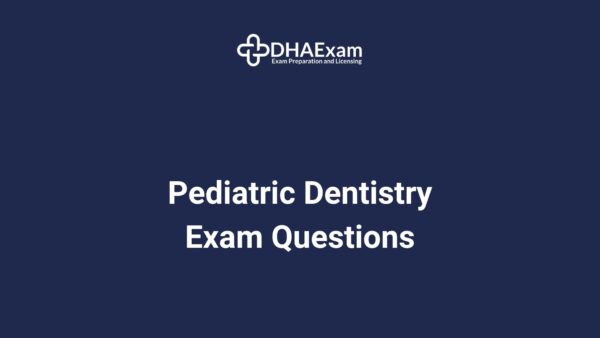 Dha Pediatric Dentistry Exam Questions Dha Pediatric Dentistry Exam Mcqs